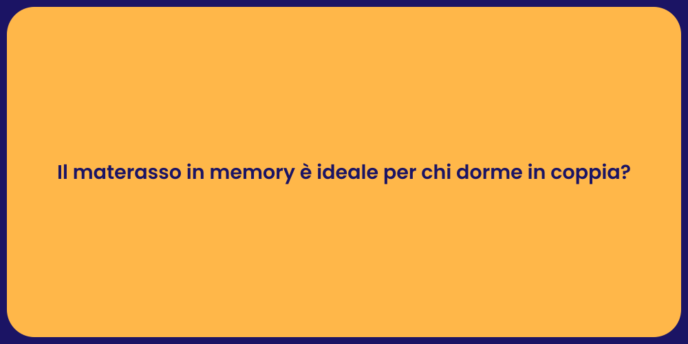 Il materasso in memory è ideale per chi dorme in coppia?