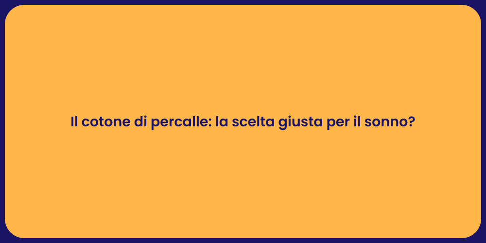 Il cotone di percalle: la scelta giusta per il sonno?