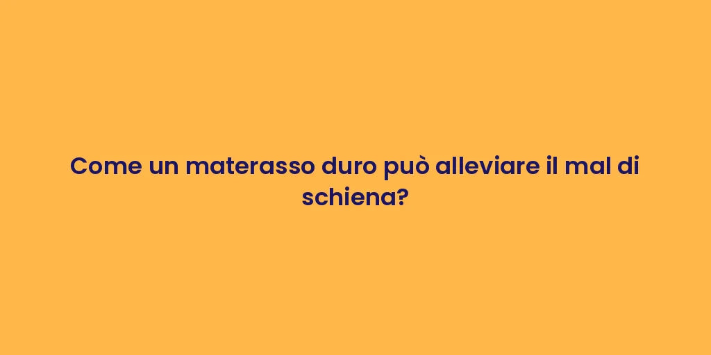 Come un materasso duro può alleviare il mal di schiena?