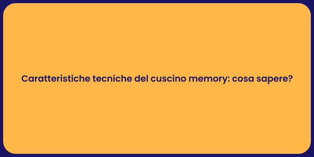 Caratteristiche tecniche del cuscino memory: cosa sapere?