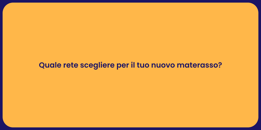 Quale rete scegliere per il tuo nuovo materasso?