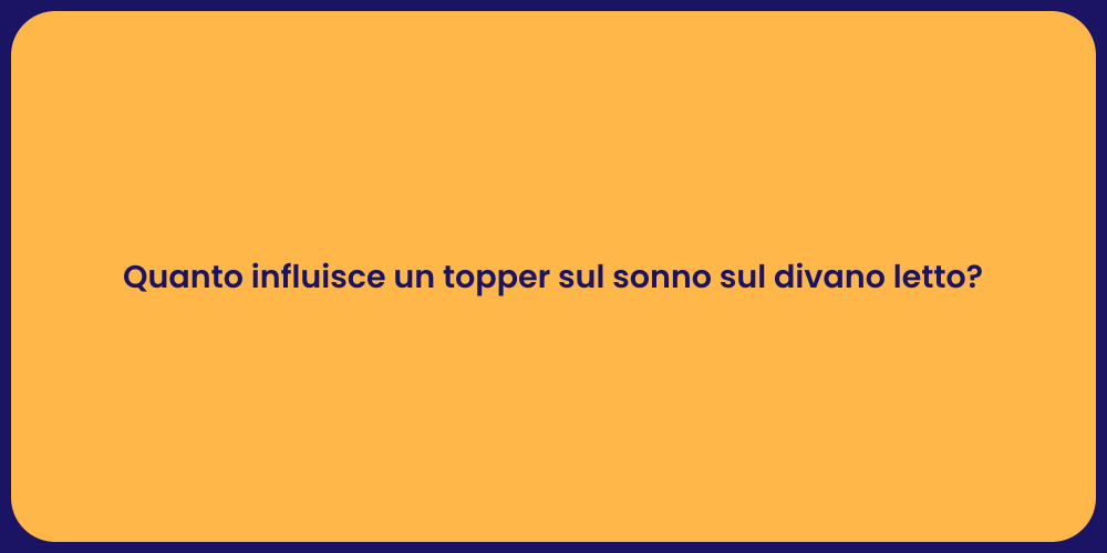 Quanto influisce un topper sul sonno sul divano letto?