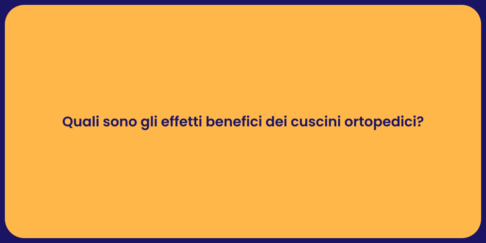 Quali sono gli effetti benefici dei cuscini ortopedici?