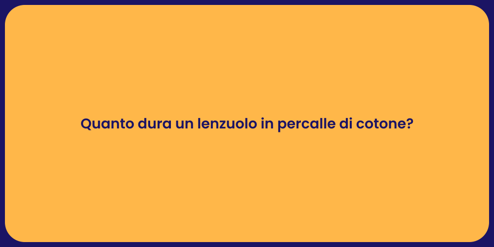Quanto dura un lenzuolo in percalle di cotone?