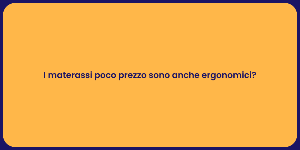 I materassi poco prezzo sono anche ergonomici?
