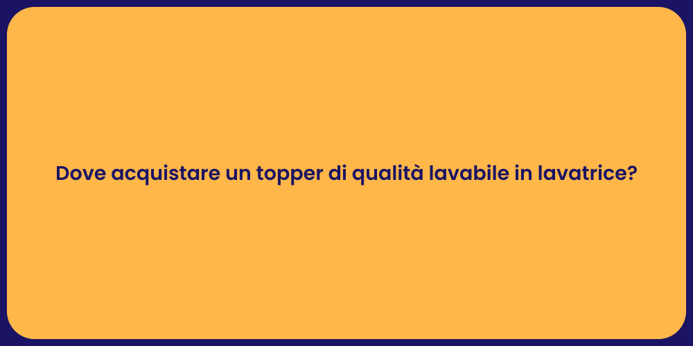 Dove acquistare un topper di qualità lavabile in lavatrice?