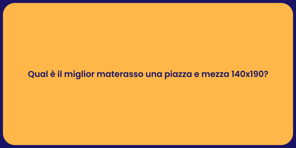 Qual è il miglior materasso una piazza e mezza 140x190?