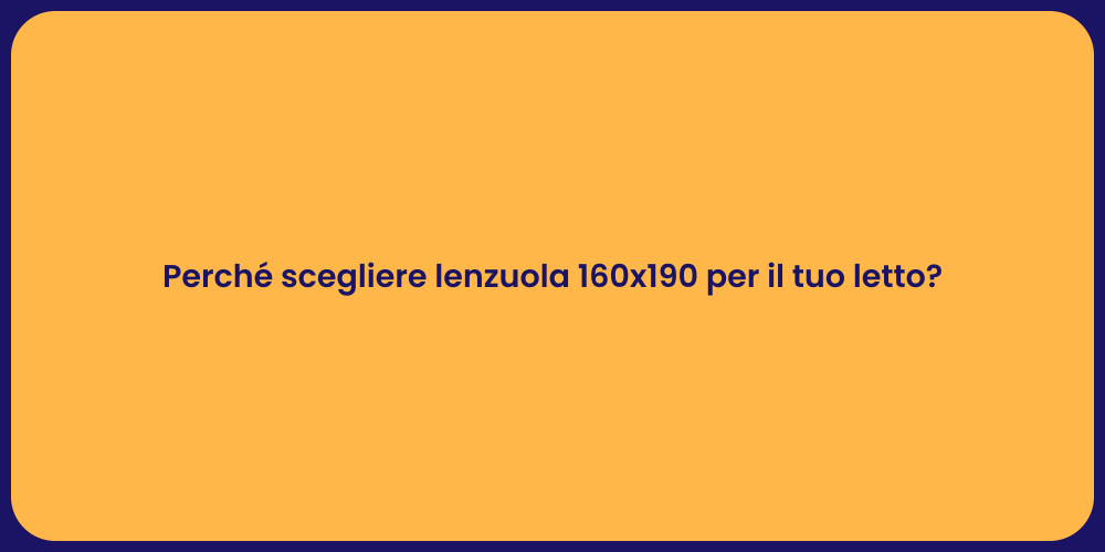 Perché scegliere lenzuola 160x190 per il tuo letto?