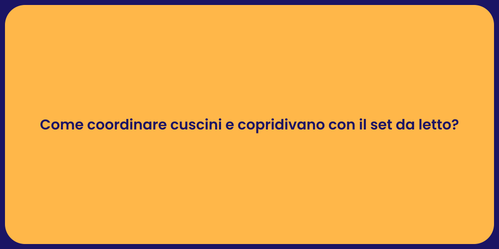 Come coordinare cuscini e copridivano con il set da letto?