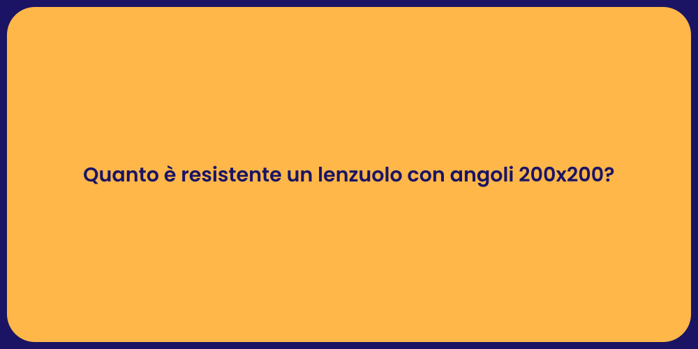 Quanto è resistente un lenzuolo con angoli 200x200?