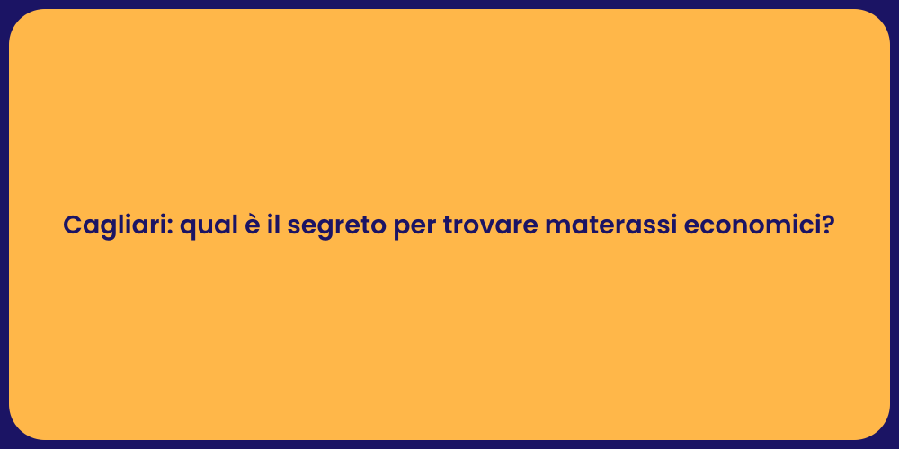 Cagliari: qual è il segreto per trovare materassi economici?