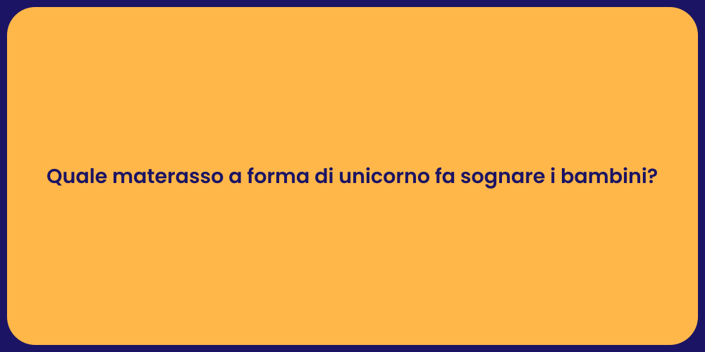 Quale materasso a forma di unicorno fa sognare i bambini?