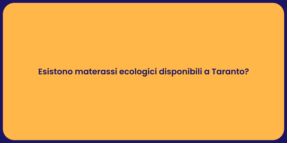Esistono materassi ecologici disponibili a Taranto?