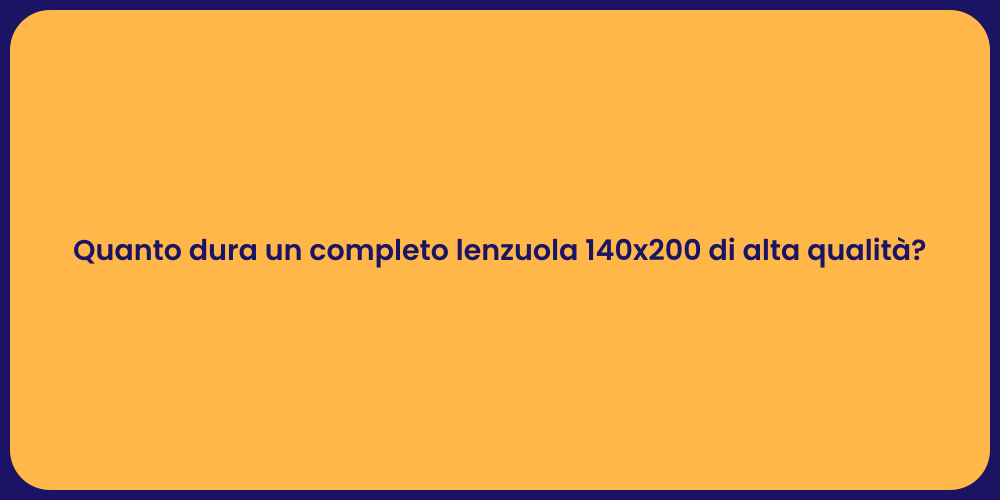 Quanto dura un completo lenzuola 140x200 di alta qualità?