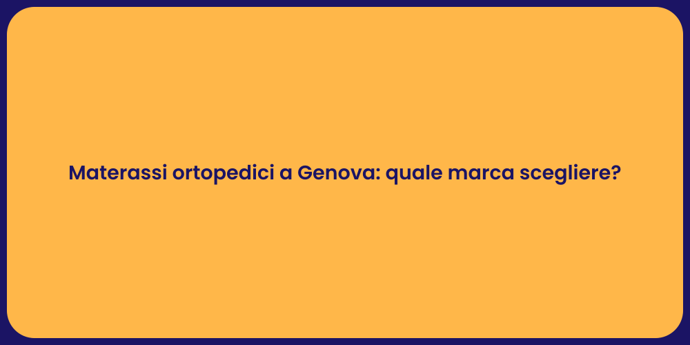 Materassi ortopedici a Genova: quale marca scegliere?