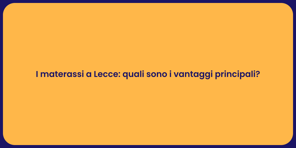 I materassi a Lecce: quali sono i vantaggi principali?