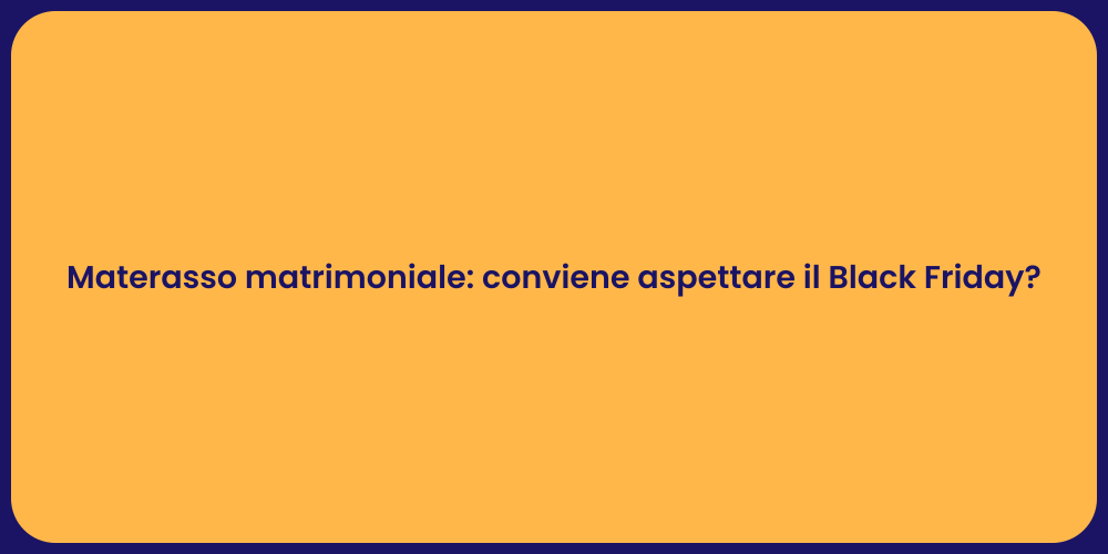 Materasso matrimoniale: conviene aspettare il Black Friday?