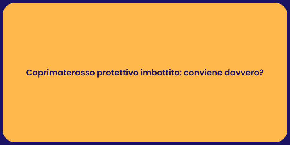 Vantaggi del Coprimaterasso Imbottito
