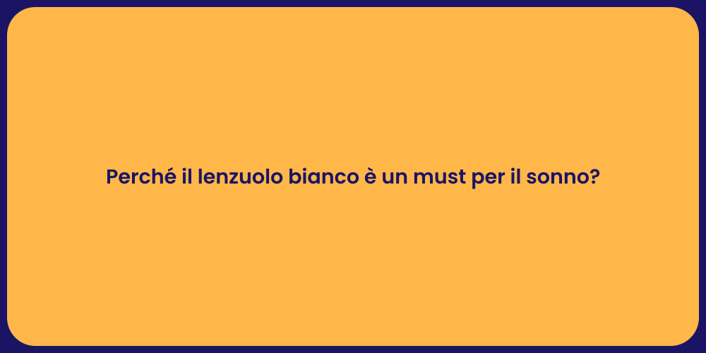 Perché il lenzuolo bianco è un must per il sonno?