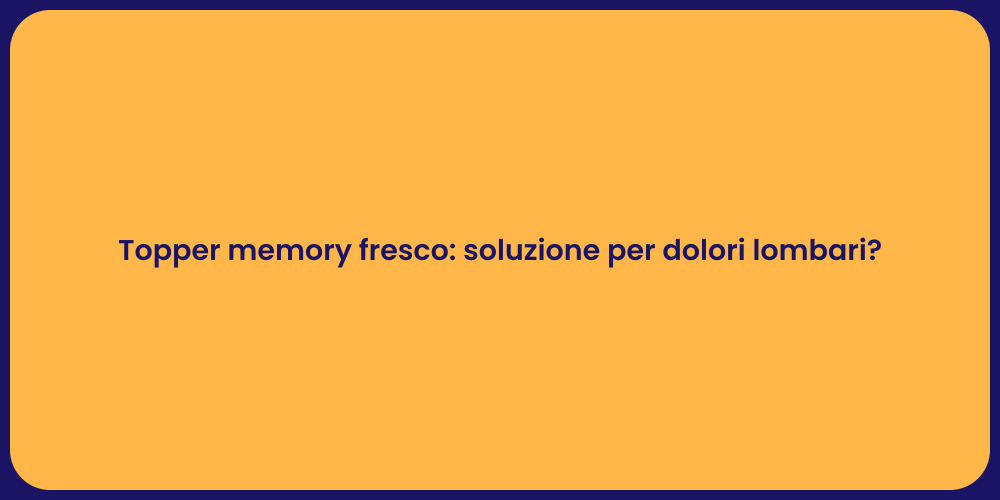 Topper memory fresco: soluzione per dolori lombari?