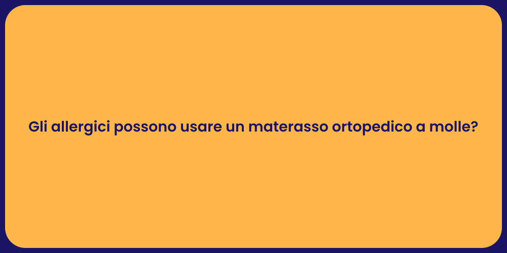 Gli allergici possono usare un materasso ortopedico a molle?
