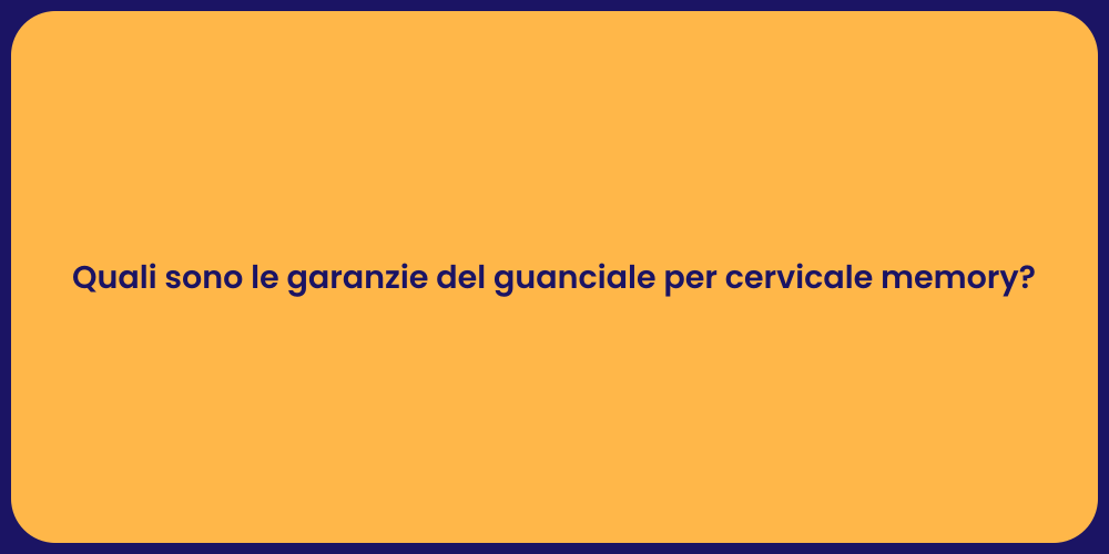 Quali sono le garanzie del guanciale per cervicale memory?