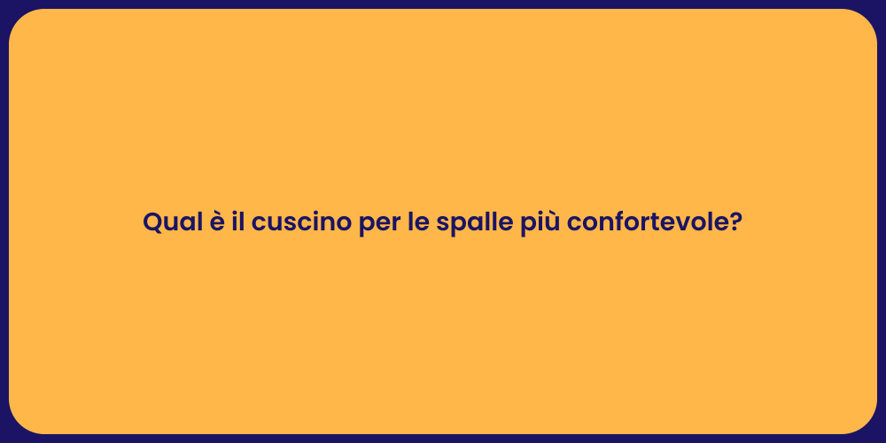 Qual è il cuscino per le spalle più confortevole?