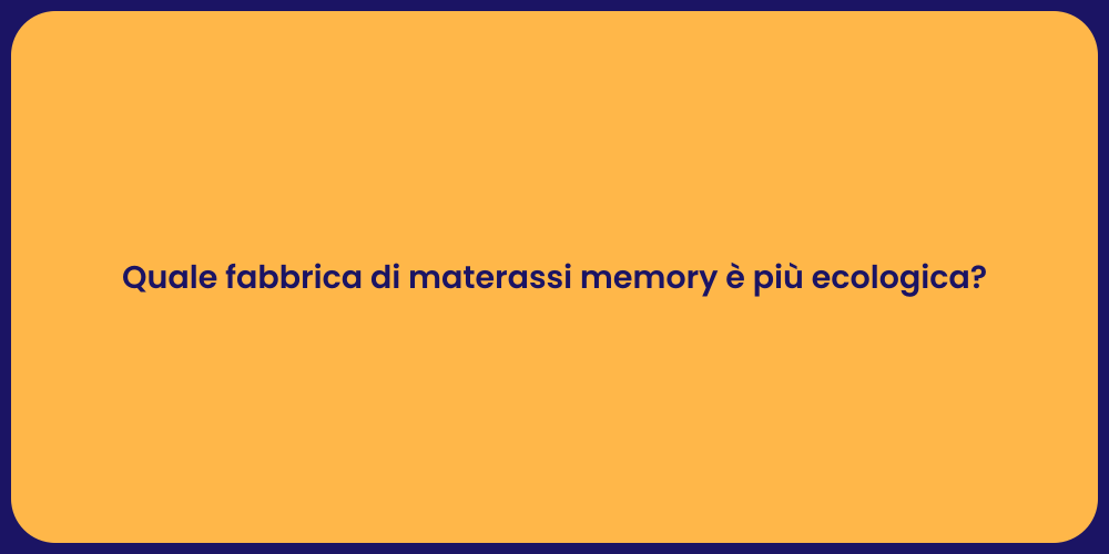Quale fabbrica di materassi memory è più ecologica?