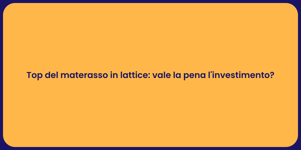 Top del materasso in lattice: vale la pena l'investimento?