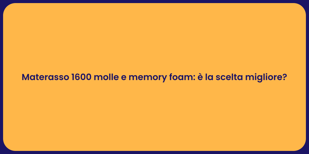 Materasso 1600 molle e memory foam: è la scelta migliore?