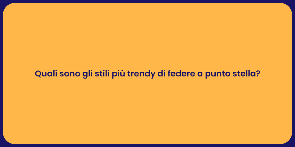 Quali sono gli stili più trendy di federe a punto stella?
