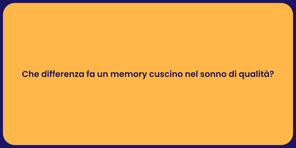 Che differenza fa un memory cuscino nel sonno di qualità?