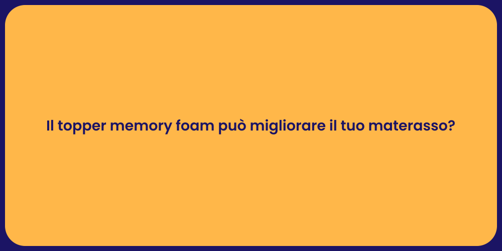 Il topper memory foam può migliorare il tuo materasso?