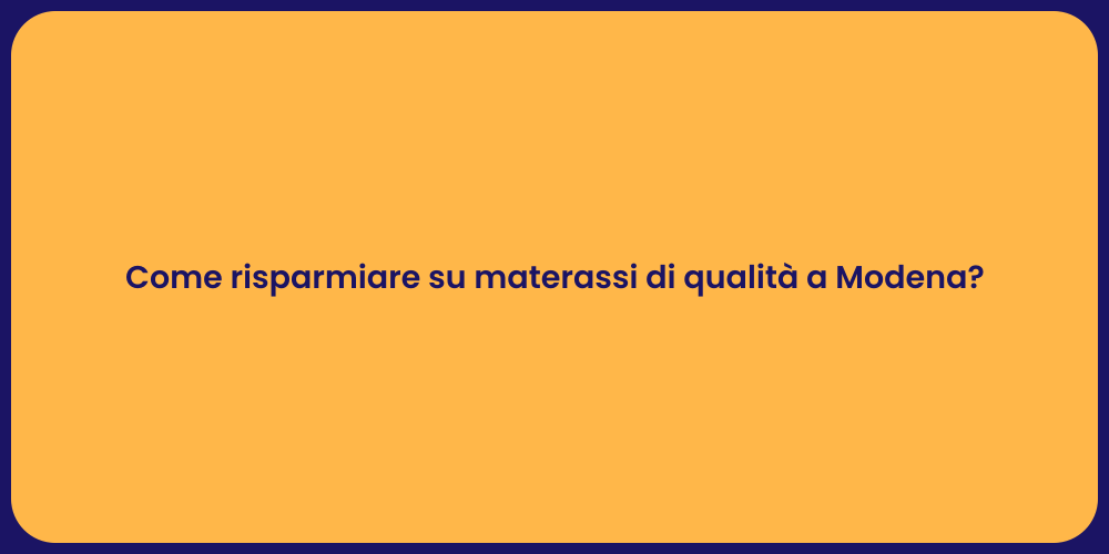 Come risparmiare su materassi di qualità a Modena?