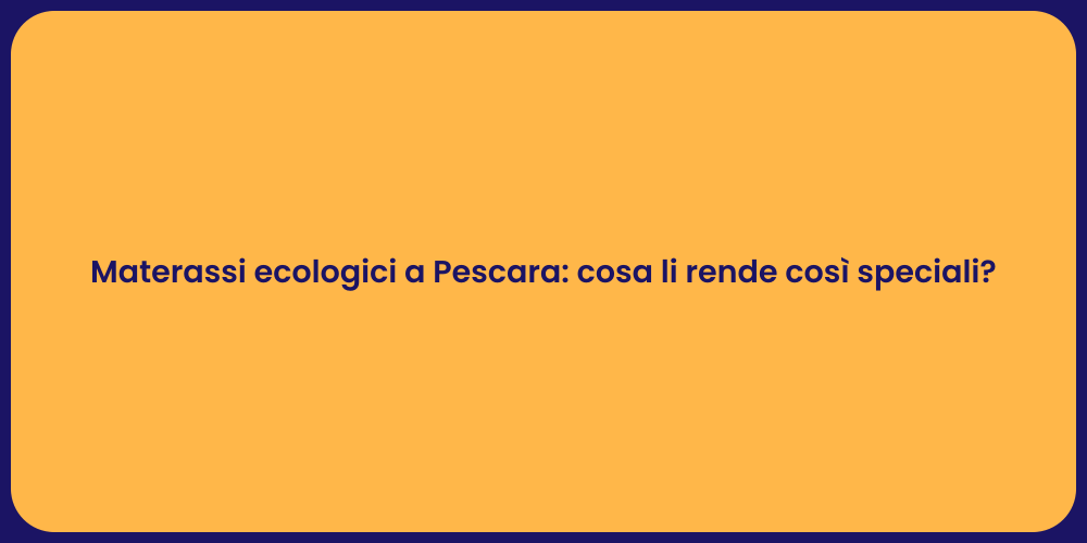 Materassi ecologici a Pescara: cosa li rende così speciali?