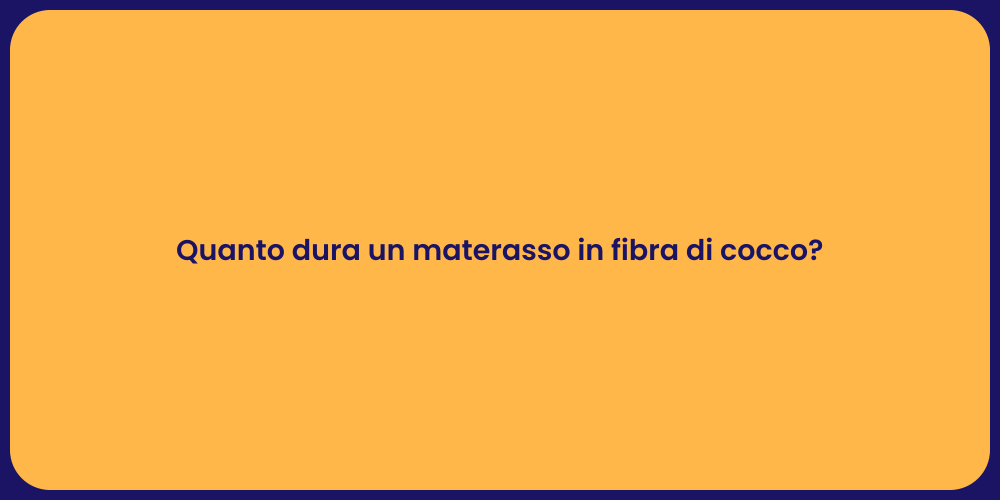Quanto dura un materasso in fibra di cocco?