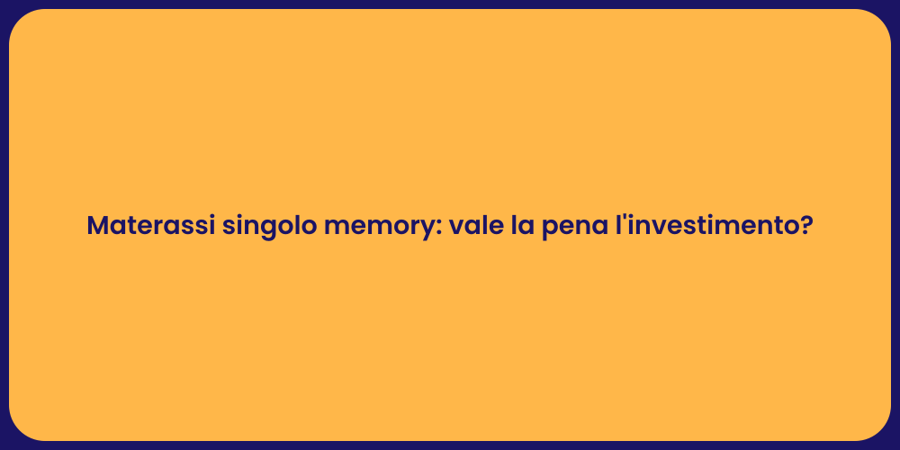 Materassi singolo memory: vale la pena l'investimento?