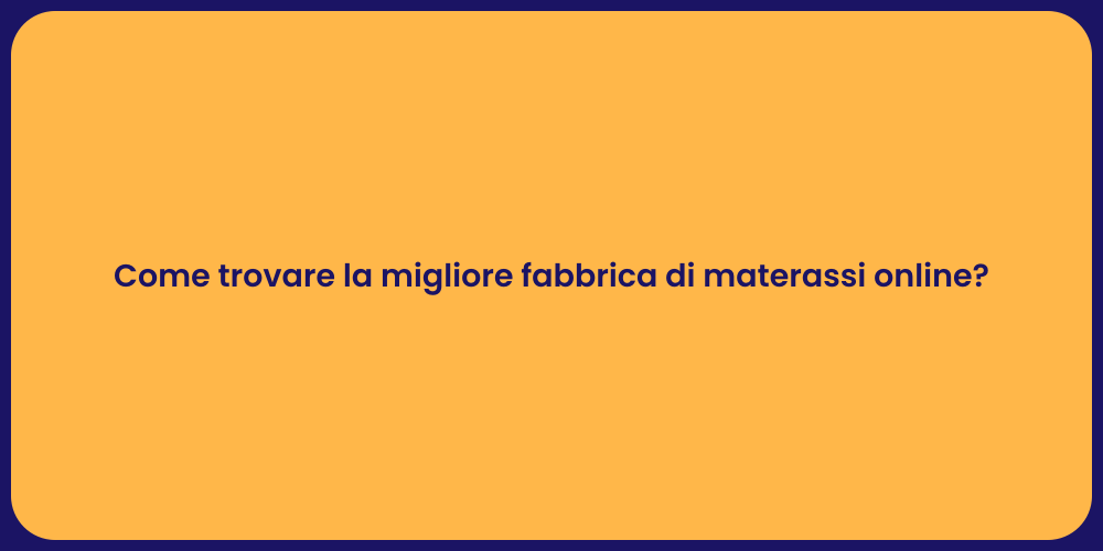 Come trovare la migliore fabbrica di materassi online?