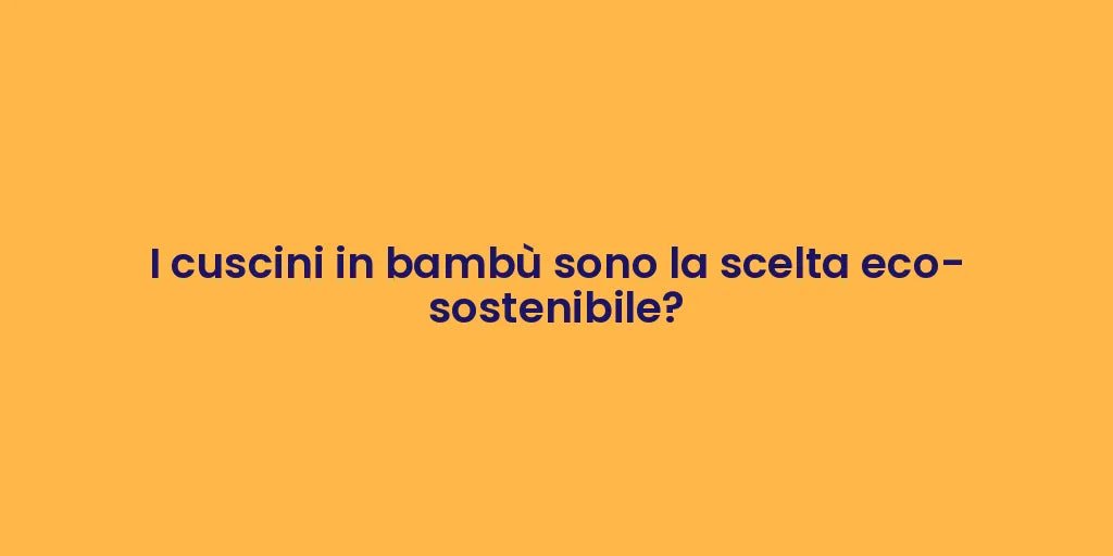 I cuscini in bambù sono la scelta eco-sostenibile?