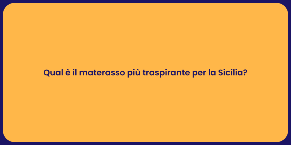 Qual è il materasso più traspirante per la Sicilia?