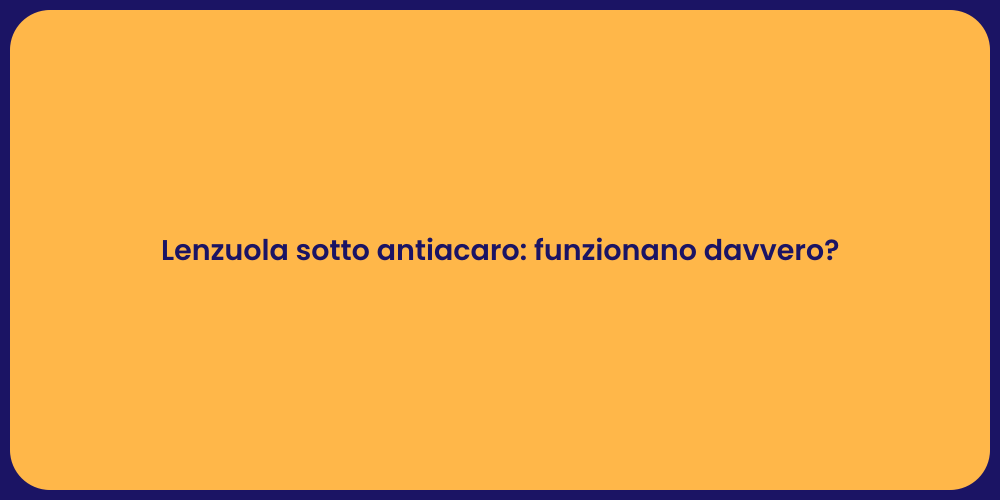 Lenzuola sotto antiacaro: funzionano davvero?