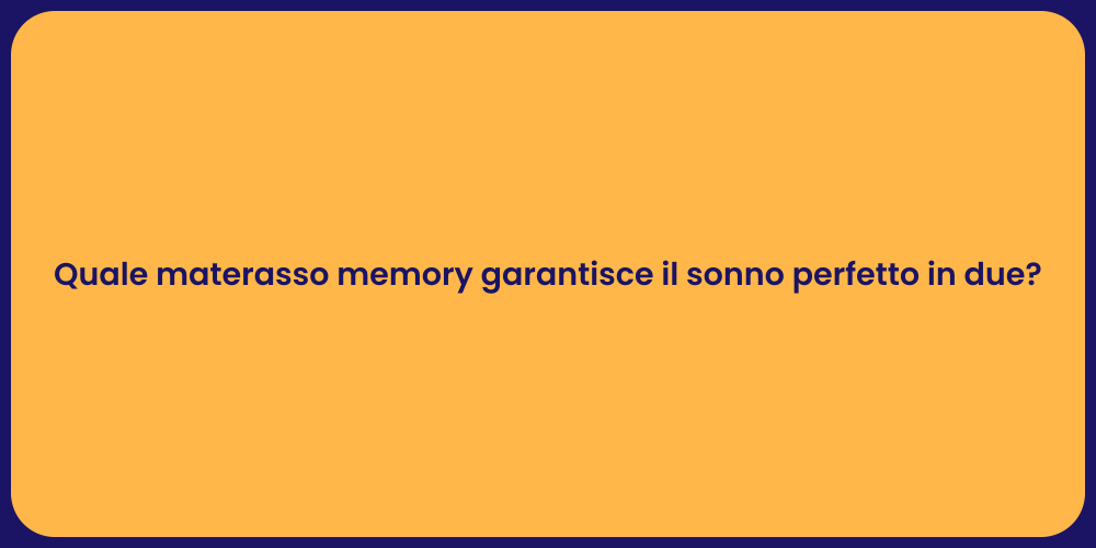 Quale materasso memory garantisce il sonno perfetto in due?