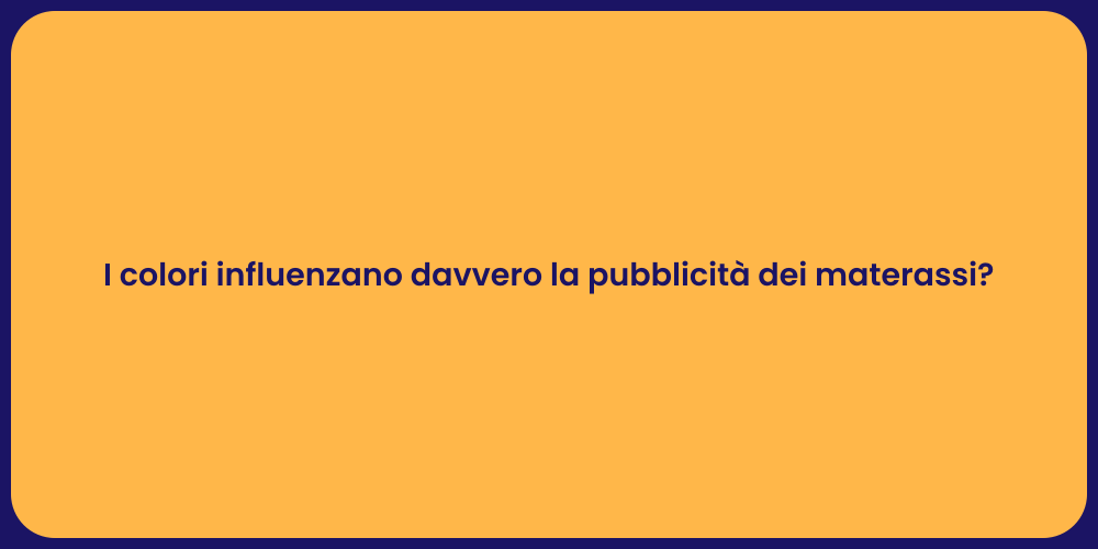 I colori influenzano davvero la pubblicità dei materassi?