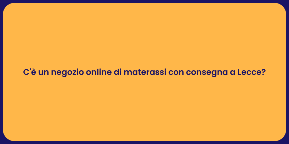 C'è un negozio online di materassi con consegna a Lecce?
