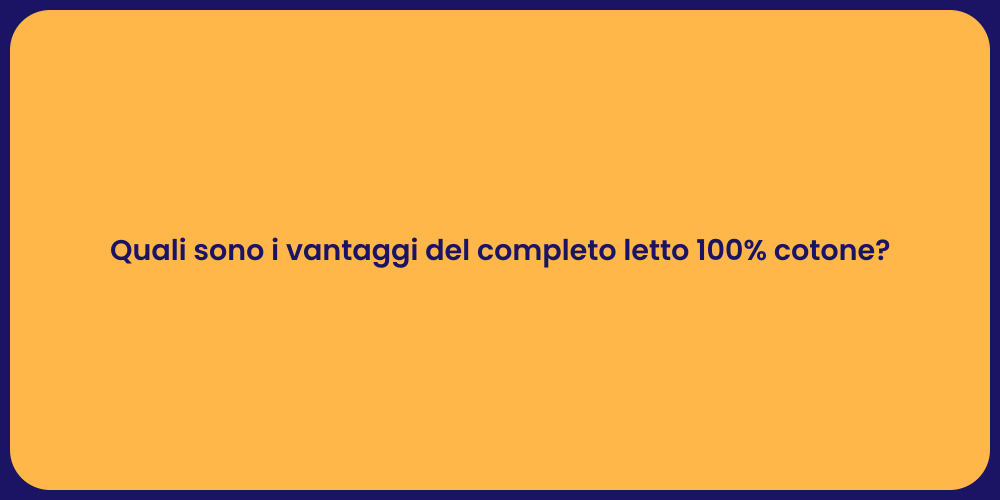 Quali sono i vantaggi del completo letto 100% cotone?