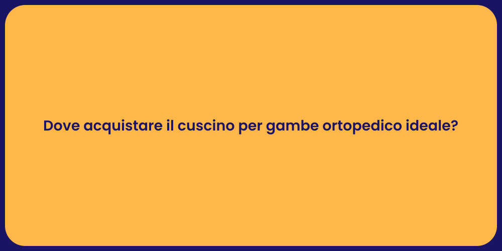 Dove acquistare il cuscino per gambe ortopedico ideale?