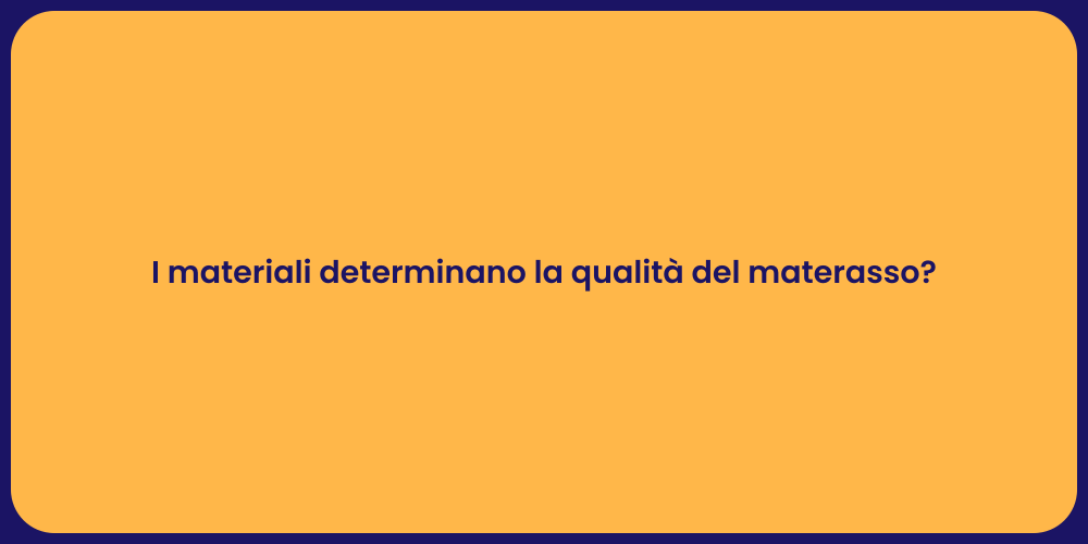 I materiali determinano la qualità del materasso?