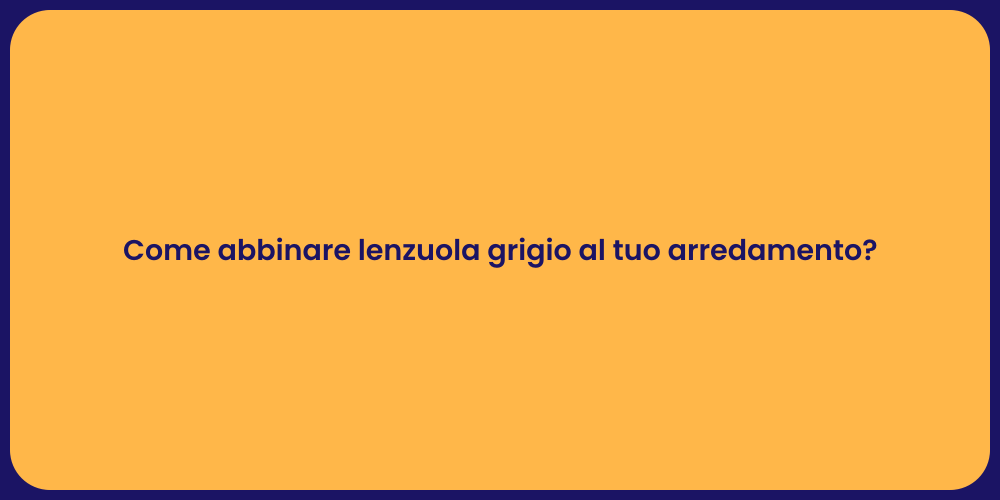 Come abbinare lenzuola grigio al tuo arredamento?