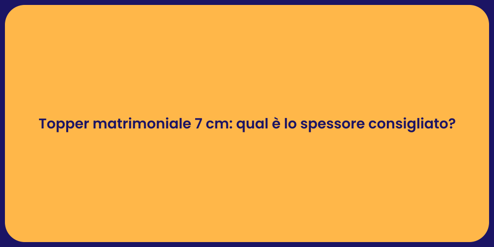 Topper matrimoniale 7 cm: qual è lo spessore consigliato?