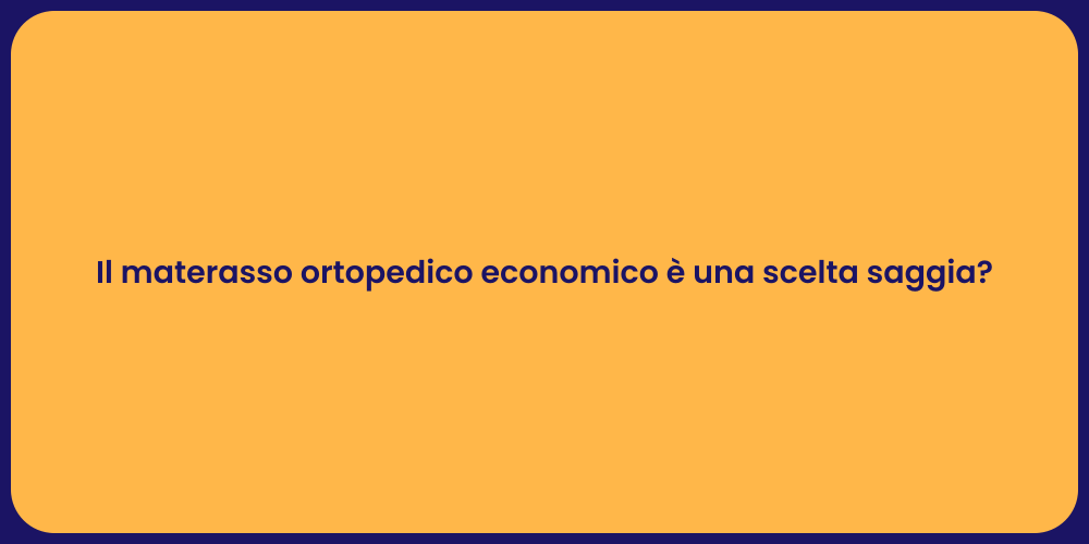 Il materasso ortopedico economico è una scelta saggia?